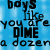 Boys Like You Are Dime A Dozen