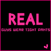 Real Guys Wear Tight Pants