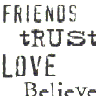 Friends Trust Love Believe