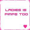 Ladies Is Pimps Too