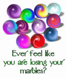 losing your marbles