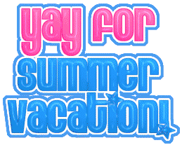 Yay For Summer Vacation!