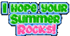 I hope your summer rocks!