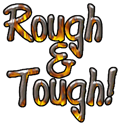 Rough & Tough!