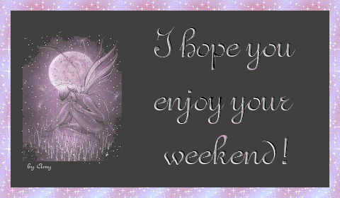 I hope you enjoy your weekend