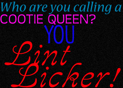 Who are you calling a cootie queen