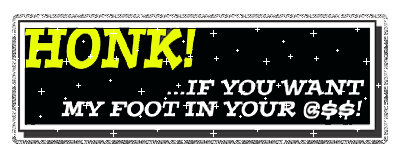 Auto HONK!...if You Want My Foot In Your @$$!