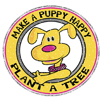 Cause MAKE A PUPPY HAPPY PLANT A TREE