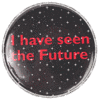 Button I Have Seen The Future