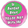 Button If Anyone Ascs You're Not With Me