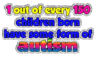 Cause 1 Out Of Every 150 Children Born Have Some Form Of Autism