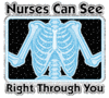 Cause Nurses Can See Right Through You