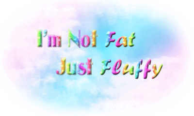 im not fat just fluffy