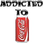 Addicted to Coca Cola