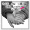 hold me tight and never let go