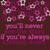 you'll never see the stars if you're always looking down