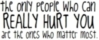 the only people who can rally hurt you are the ones who matter most