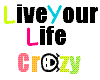 live your life crazy