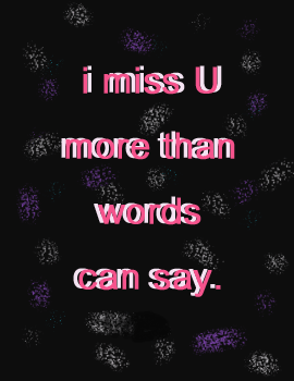i miss U more than words can say