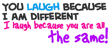 You Laugh Because I Am Different