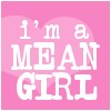 I'm a mean girl