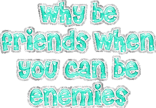 Why Be Friends When You Can Be Enemies