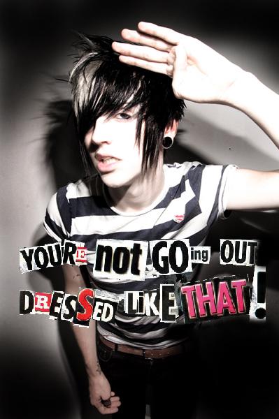 Emo Your'e not going out dressed like that!