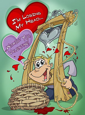 I'm losing my head... without you, Valentine!