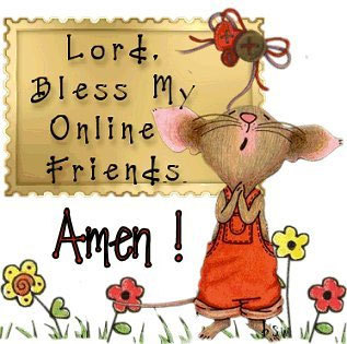 Lord Bless my Online Friends Amen!