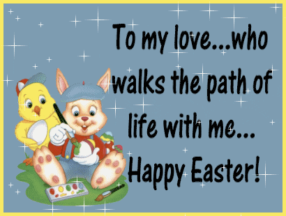 To my love... who walks the path of life with me... Happy Easter!