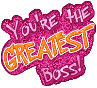 You're the GREATEST Boss!