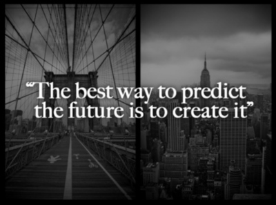 The best way to predict the future is to create it