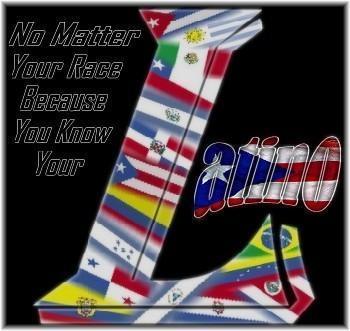 No Matter Your Race Because You Know Your Latino