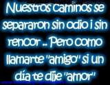 Nuestros Caminos Se Separaron Sin Odio I Sin Rencor Pero Como Llamarte Amigo Si Un Dia Te Dije Amor