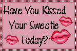 Have You Kissed Your Sweetie Today?