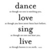 Dance.. love.. sing.. live..