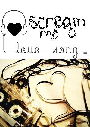 Scream me a love song