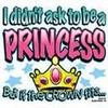 I didn't ask to be a princess
