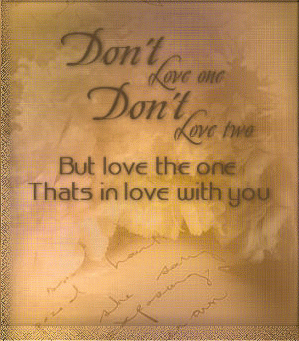 Don't Love one Don't Love two But love the one Thats in love with you