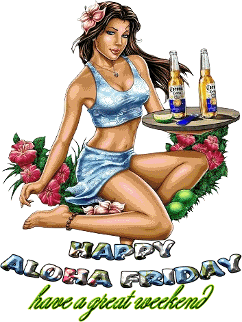 HAPPY ALOHA FRIDAY have a great weekend