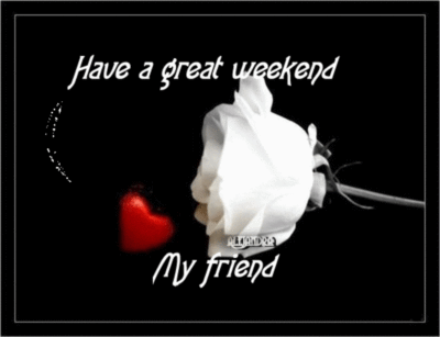 Have a great weekend My friend
