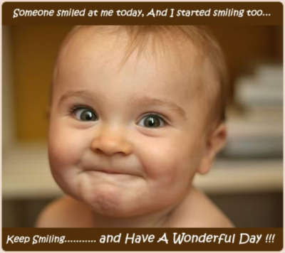 Someone smiled at me today, and I started smiling too... Keep Smiling.......and Have a Wonderful Day!!!