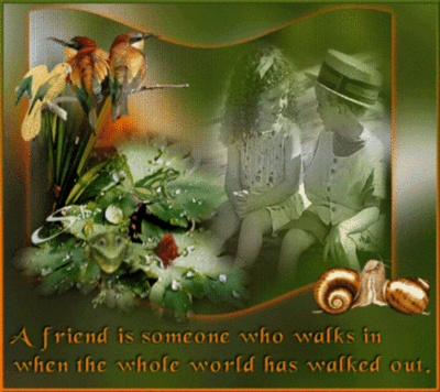 A friend is someone who walks in when the whole world has walked out