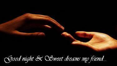 Good night & Sweet dreams my friend..