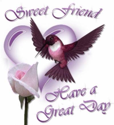 Sweet friend Have a Great Day