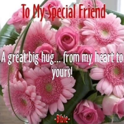 To My Special Friend A great big hug...from my heart yours!