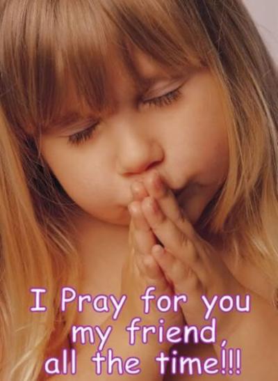 I pray for you my friend all the time!!!