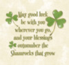 May goog luck be with you wherever you go, and your blessings outnumber the Shamrock that grow
