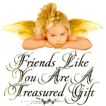 Friends like you are a treasured gift