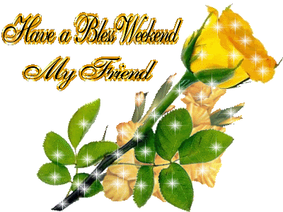 Have a Bless Weekend my Friend